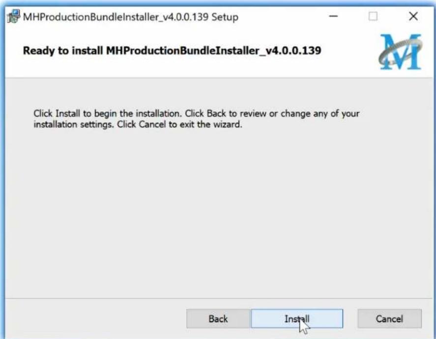 MHProductionBundleInstaller_v4.0.0.139 Setup Ready to install MHProductionBundleInstaller_v4.0.0.139 Click Install to begin the installation. Click Back to review or change any of your installation settings. Click Cancel to exit the wizard. Back Install Cancel
