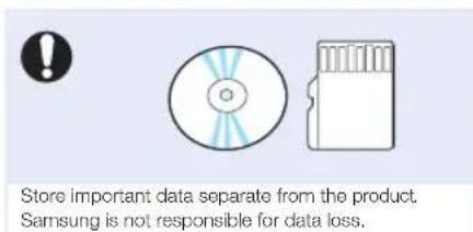 Store important data separate from the product. Samsung is not responsible for data loss.