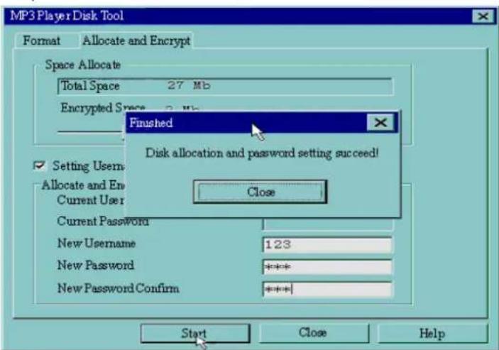 MP3 Player Disk Tool Format Allocate and Encrypt Space Allocate Total Space 27 Mb Encrypted Space 2 Mb Finished Disk allocation and password setting succeed! Close Setting Users Allocate and En Current User Current Password New Username 1.23 New Password **** New Password Confirm **** Start Close Help