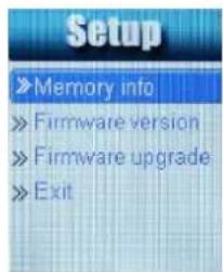 Setup »Memory info »Firmware version »Firmware upgrade »Exit