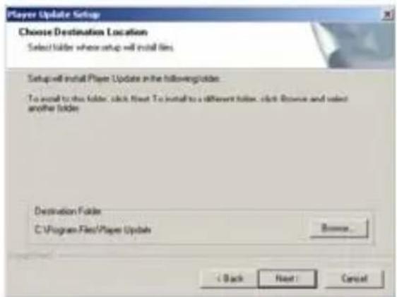 Player Update Setup Choose Destination Location Select folder where setup will install files. Setup will install Player Update in the following folder: To install to this folder, click Next. To install to a different folder, click Brown and select another folder. Destination Folder C:\Program Files\Player Updates Browse... < Back Next > Cancel