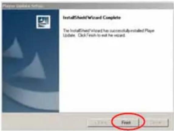 Player Update Setup InstallShieldWizard Complete The InstallShield Wizard has successfully installed Player Update. Click Finish to exit the wizard. First