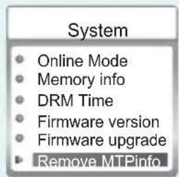 System • Online Mode • Memory info • DRM Time • Firmware version • Firmware upgrade ▶ Remove MTPinfo