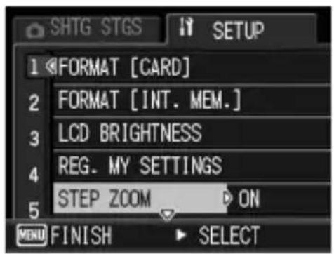 SHTG STGS SETUP 1 FORMAT [CARD] 2 FORMAT [INT. MEM.] 3 LCD BRIGHTNESS 4 REG. MY SETTINGS 5 STEP ZOOM ON MENU FINISH SELECT