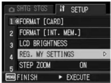 SHTG STGS 1 FORMAT [CARD] 2 FORMAT [INT. MEM.] 3 LCD BRIGHTNESS 4 REG. MY SETTINGS 5 STEP ZOOM ON MENU FINISH EXECUTE