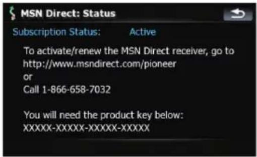 MSN Direct: Status Subscription Status: Active To activate/renew the MSN Direct receiver, go to http://www.msndirect.com/pioneer or Call 1-866-658-7032 You will need the product key below: XXXXX-XXXXX-XXXXX-XXXXX