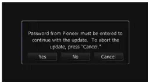 Password from Pioneer must be entered to continue with the update. To abort the update, press "Cancel." Yes No Cancel