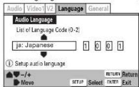 Audio Video1 V2 Language General Audio Language List of Language Code (0-2) ja: Japanese 1 0 0 1 Setup audio language -/+ Return Move SETUP Select ENTER Exit