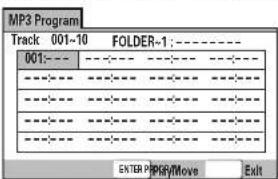 MP3 Program Track 001-10 FOLDER-1:---- 001:---- ---- ---- ---- ---- ---- ---- ---- ---- ---- ---- ---- ---- ---- ---- ---- ---- ---- ---- ---- ---- ---- ---- ---- ---- ---- ---- ---- ---- ---- ---- ---- ---- ---- ---- ENTER P/PSY/Move Exit
