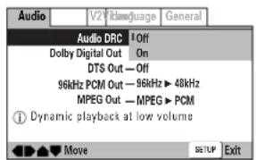 Audio V2 Film/usage General Audio DRC 1 Off Dolby Digital Out On DTS Out — Off 96kHz PCM Out — 96kHz ▶ 48kHz MPEG Out — MPEG ▶ PCM ① Dynamic playback at low volume Move SETUP Exit
