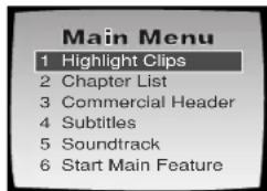 Main Menu 1 Highlight Clips 2 Chapter List 3 Commercial Header 4 Subtitles 5 Soundtrack 6 Start Main Feature
