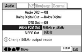 Audio V2 Film/usage General Audio DRC — Off Dolby Digital Out — Dolby Digital DTS Out — Off 96kHz PCM Out 196kHz ▶ 48kHz MPEG Out 96kHz ①Change 96kHz output mode Move SETUP Exit