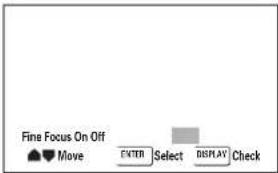 Fine Focus On Off Move ENTER Select DISPLAY Check