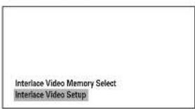 Interlace Video Memory Select Interlace Video Setup