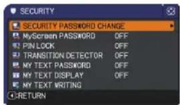SECURITY SECURITY PASSWORD CHANGE MyScreen PASSWORD OFF PIN LOCK OFF TRANSITION DETECTOR OFF MY TEXT PASSWORD OFF MY TEXT DISPLAY OFF MY TEXT WRITING RETURN
