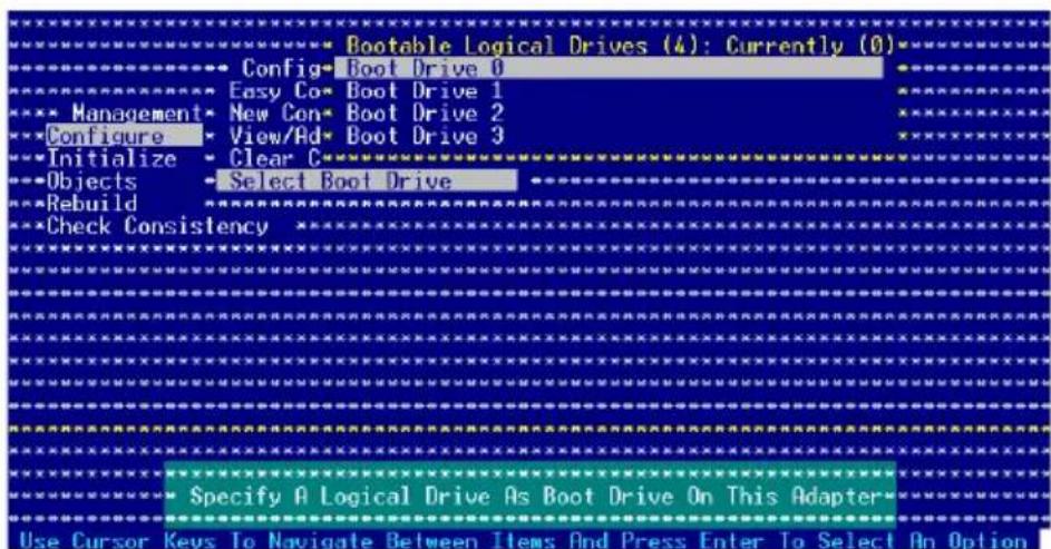 Bootable Logical Drives (4): Currently (0) Config-Boot Drive 0 Easy Co-Boot Drive 1 Management-New Con-Boot Drive 2 Configure-View/Ad-Boot Drive 3 Initialize-Clear C- Objects-Select Boot Drive Rebuild Check Consistency Specify A Logical Drive As Boot Drive On This Adapter- Use Cursor Keys To Navigate Between Items And Press Enter To Select An Option