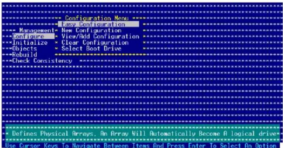 Configuration Menu Easy Configuration Management New Configuration Configure View/Add Configuration Initialize Clear Configuration Objects Select Boot Drive Rebuild Check Consistency Defines Physical Arrays. An Array Will Automatically Become A logical drive* Use Cursor Keys To Navigate Between Items And Press Enter To Select An Option