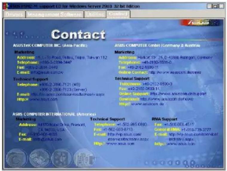 ASUS PMS2 Support ID for Windows Server 2003 32 bit Edition Drivers Management Software Utilities Country Contact ASUSTEK COMPUTER INC. (Asia-Pacific) Marketing Address: 15, LHTG Road, Dallas, Tampa, Telugu 112 Telephone: +866-2-2994-3447 Fax: +866-2-2889-2448 E-mail: info@asus.com Technical Support Telephone: +866-2-2986-7121 (ME) +866-2-2886-7123 (Server) E-mail: http://www.asus.com/ http://www.asus.com ASUS COMPUTER INTERNATIONAL (America) Marketing Address: 4170 Hooe Drive, Frankfurt, CA 94500 USA Fax: +866-807-4555 E-mail: info@asus.com Technical Support Telephone: +1-502-995-0893 Fax: +1-502-993-8715 Email: http://www.asus.com/ service@asus.com http://www.asus.com ASUS COMPUTER GmbH (Germany & Austria) Marketing Address: Harlot St. 25, D-40880 Ratingen, Germany Telephone: +49-2102-9599-0 Fax: +49-2102-9599-11 Online Contact: http://www.asuscom.de/brales Technical Support Telephone: +49-2102-9599-0 Fax: +49-2102-9599-11 Online Support: http://www.asuscom.de/brales Downloads: http://www.asuscom.de/brales http://www.asuscom.de RMA Support Fax: +1-502-900-4511 Central RMA: +1-510-739-3777 Email: http://www.asus.com/ technology.aspx http://www.asus.com http://www.asus.com