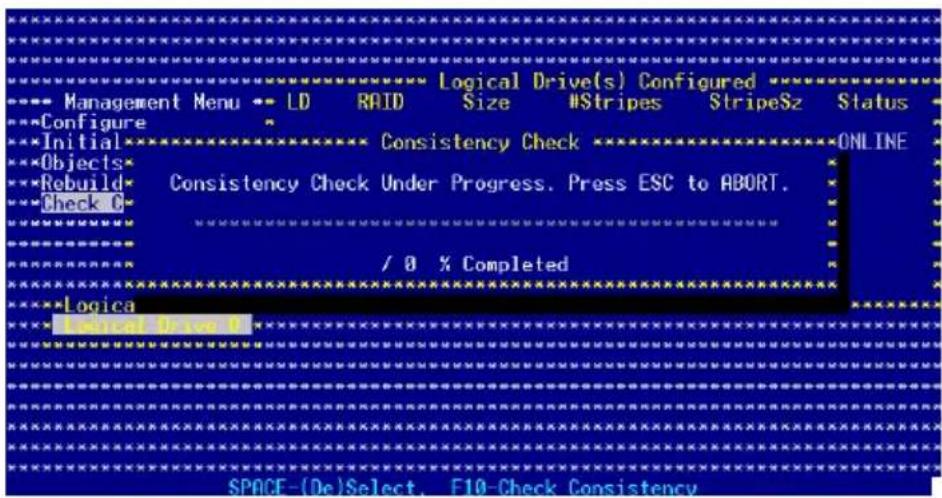 Logical Drive(s) Configured Management Menu -- LD RAID Size #Stripes StripeSz Status Configure Initial Consistency Check ONLINE Objects Rebuild Consistency Check Under Progress. Press ESC to ABORT. Check C / 0 % Completed Logica SPACE-(De)Select, F10-Check Consistency