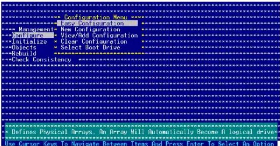 Configuration Menu Easy Configuration Management New Configuration Configure View/Add Configuration Initialize Clear Configuration Objects Select Boot Drive Rebuild Check Consistency Defines Physical Arrays. An Array Will Automatically Become A logical drive Use Cursor Keys To Navigate Between Items And Press Enter To Select An Option