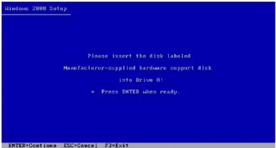 Windows 2000 Setup Please insert the disk labeled Manufacturer-supplied hardware support disk into Drive A: * Press ENTER when ready. ENTER=Continue ESC=Cancel FJ=Exit