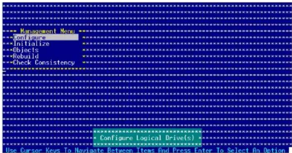 Management Menu Configure Initialize Objects Rebuild Check Consistency Configure Logical Drive(s) Use Cursor Keys To Navigate Between Items And Press Enter To Select On Option