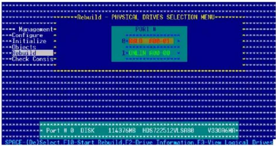 Rebuild - PHYSICAL DRIVES SELECTION MENU MANAGEMENT Configure Initialize Objects Rebuild Check Consis PORT # 0-24.0 000-01 1-ONLIN 000-00 SPACE-(De)Select F10-Start Rebuild.F2-Drive Information.F3-View Logical Drives