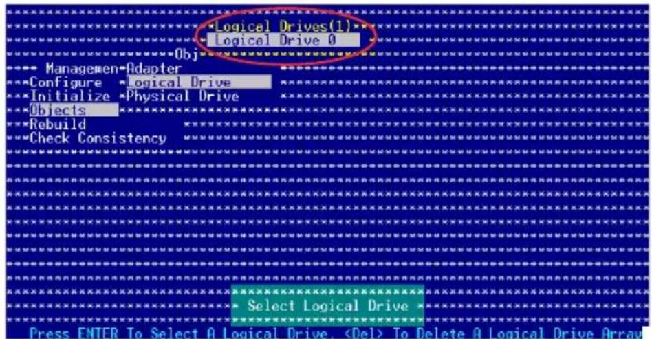 Logical Drives(1) Logical Drive 0 Managemen Adapter Configure Logical Drive Initialize Physical Drive Objects Rebuild Check Consistency Select Logical Drive Press ENTER To Select A Logical Drive, To Delete A Logical Drive Array