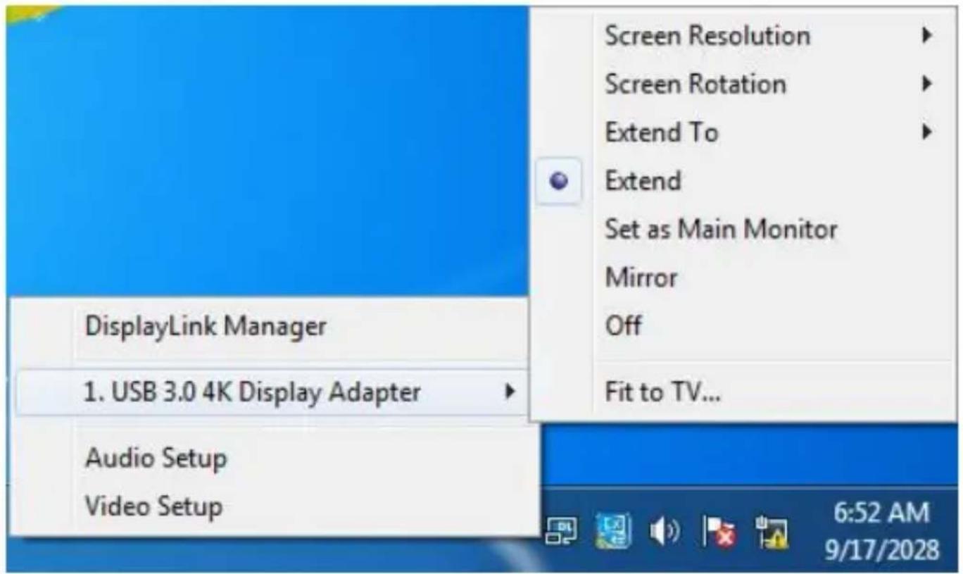 Screen Resolution Screen Rotation Extend To Extend Set as Main Monitor Mirror Off Fit to TV... DisplayLink Manager 1. USB 3.0 4K Display Adapter Audio Setup Video Setup 6:52 AM 9/17/2028