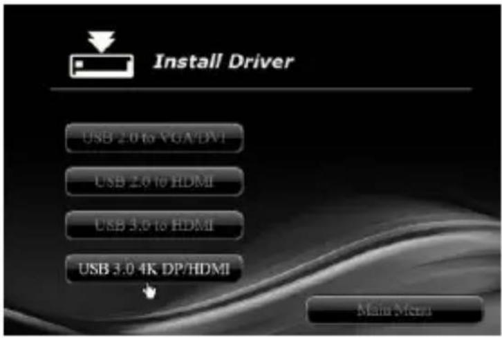 Install Driver USB 2.0 to VGA/DVI USB 2.0 to HDMI USB 3.0 to HDMI USB 3.0 4K DP/HDMI Main Menu