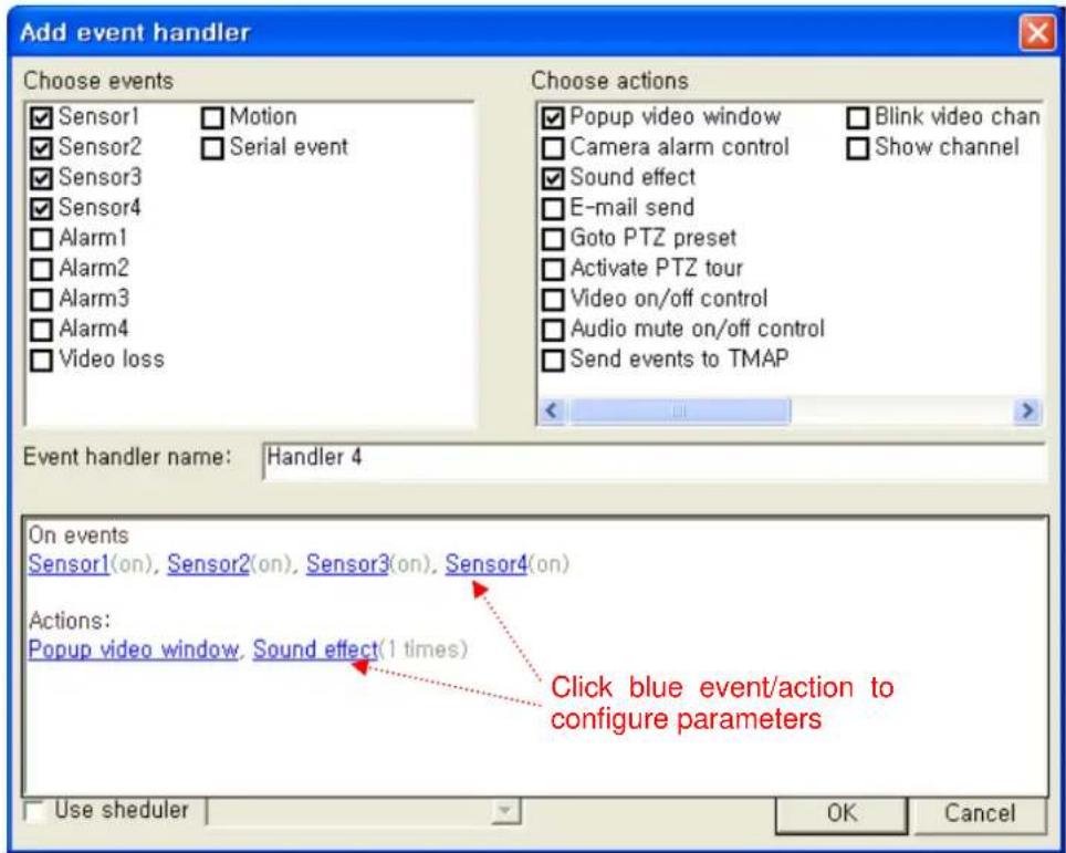 Add event handler Choose events Sensor1 Motion Sensor2 Serial event Sensor3 Sensor4 Alarm1 Alarm2 Alarm3 Alarm4 Video loss Choose actions Popup video window Blink video chan Camera alarm control Show channel Sound effect E-mail send Goto PTZ preset Activate PTZ tour Video on/off control Audio mute on/off control Send events to TMAP Event handler name: Handler 4 On events Sensor1(on), Sensor2(on), Sensor3(on), Sensor4(on) Actions: Popup video window, Sound effect(1 times) Click blue event/action to configure parameters Use sheduler OK Cancel