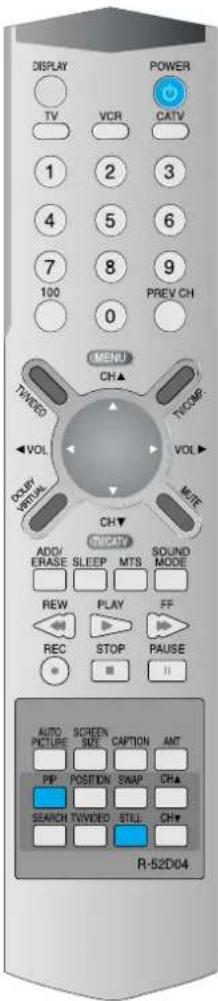 DISPLAY TV VCR CATV 1 2 3 4 5 6 7 8 9 100 PREV CH 0 MENU CH▲ TVWEG TVCMR VOL VOL▼ MULTI CH▼ TWVATY ADD/ ERASE SLEEP MTS SOUND MODE REW PLAY FF REC STOP PAUSE AUTO SCREEN PIE POSITION SNAP CH# SEARCH TVWED STILL CH# R-52D04
