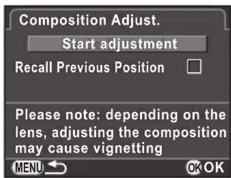 Composition Adjust. Start adjustment Recall Previous Position Please note: depending on the lens, adjusting the composition may cause vignetting MENU OK OK