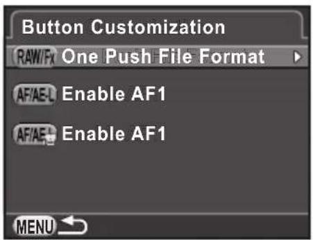 Button Customization RAW/Fx One Push File Format AF'AE-L Enable AF1 AF'AE- Enable AF1 MENU