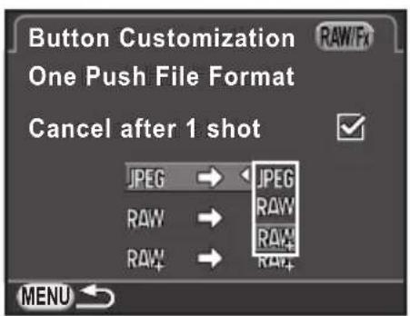 Button Customization One Push File Format Cancel after 1 shot JPEG → JPEG RAW → RAW RAW → RAW+ MENU