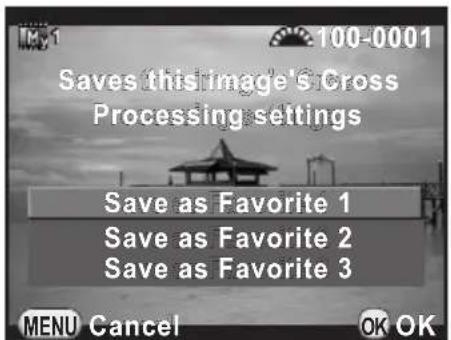 100-0001 Saves this image's Cross Processing settings Save as Favorite 1 Save as Favorite 2 Save as Favorite 3 MENU Cancel OK OK