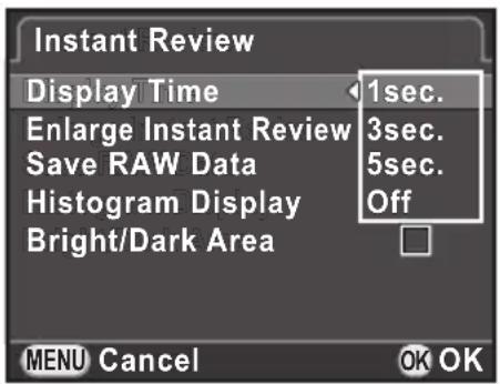 Instant Review Display Time 1sec. Enlarge Instant Review 3sec. Save RAW Data 5sec. Histogram Display Off Bright/Dark Area MENU Cancel OK OK