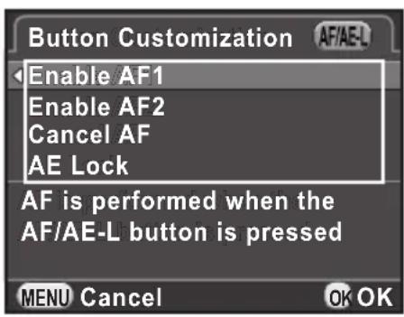 Button Customization AF/AE-L Enable AF1 Enable AF2 Cancel AF AE Lock AF is performed when the AF/AE-L button is pressed MENU Cancel OK OK
