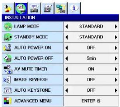 INSTALLATION LAMP MODE STANDARD STANDBY MODE STANDARD AUTO POWER ON OFF AUTO POWER OFF 5min AV MUTE TIMER ON IMAGE REVERSE OFF AUTO KEYSTONE OFF ADVANCED MENU ENTER