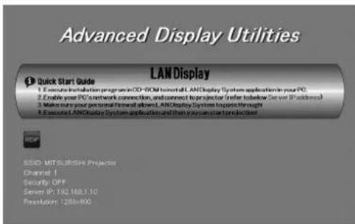 Advanced Display Utilities LAN Display Quick Start Guide 1. Execute installation program in OD-ROM to install LAN Display System application in your PC. 2. Enable your PC network connection, and connect to projector (refer below Server IP address) 3. Make sure your personal forward access, LAN Display System Interface through 4. Execute LAN Display System application and then you can start before login SSIO: MIT-SURISHI Projector Channel 1 Security OFF Server IP: 192.168.1.10 Resolution: 128bit/800