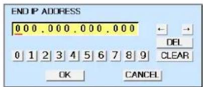 END IP ADDRESS 0 0 0 . 0 0 0 . 0 0 0 . 0 0 DEL 0 1 2 3 4 5 6 7 8 9 CLEAR OK CANCEL