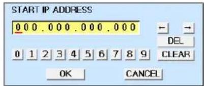 START IP ADDRESS 0 0 0 . 0 0 0 . 0 0 0 . 0 0 DEL 0 1 2 3 4 5 6 7 8 9 CLEAR OK CANCEL
