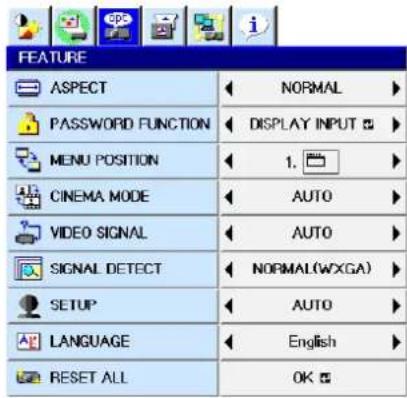 FEATURE ASPECT NORMAL PASSWORD FUNCTION DISPLAY INPUT MENU POSITION 1. CINEMA MODE AUTO VIDEO SIGNAL AUTO SIGNAL DETECT NORMAL(WXGA) SETUP AUTO LANGUAGE English RESET ALL OK