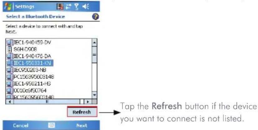 Settings Select a Bluetooth Device Select a device to connect with and tap Next. IEC1-940459-DV SGH-D908 IEC1-940476-DA IEC1-950331-KN IEC950203-NB PC156395603148 IEC1-950211-HS 0010c6f50764 EC156395603148 Refresh Tap the Refresh button if the device you want to connect is not listed. Cancel Next