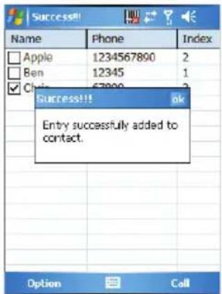 Success!! Name Phone Index Apple 1234567890 2 Ben 12345 1 Click 57890 2 Success!!! ok Entry successfully added to contact. Option Call