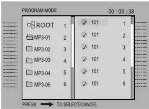 PROGRAM MODE 00 : 03 : 38 ROOT 1 MP3-01 2 MP3-02 3 MP3-03 4 MP3-04 5 MP3-05 6 101 1 101 2 101 3 101 4 101 5 101 6 PRESS → TO SELECT/CANCEL