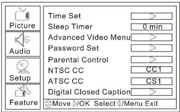 Picture Audio Setup Feature Time Set Sleep Timer 0 min Advanced Video Menu Password Set Parental Control NTSC CC CC1 ATSC CC CS1 Digital Closed Caption Move >/OK Select /Menu Exit