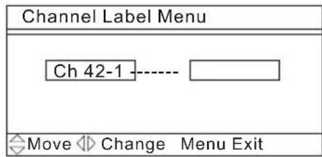 Channel Label Menu Ch 42-1 ---- Move Change Menu Exit