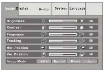 Image Display Audio System Language Brightness 50 Contrast 50 Frequency 50 Tracking 50 Hor. Position 50 Var. Position 50 Image Mode Vivid Normal Movie User