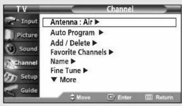 TV Input Picture Sound Channel Setup Guide Antenna : Air ▶ Auto Program ▶ Add / Delete ▶ Favorite Channels ▶ Name ▶ Fine Tune ▶ ▼ More Move Enter Return